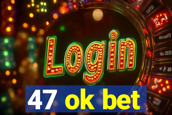 47 ok bet